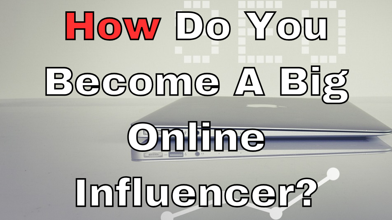 Read more about the article How Do You Become a Big Online Influencer?