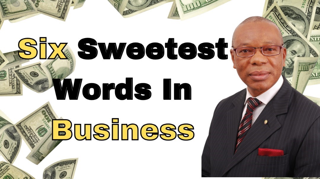 Read more about the article Do you know the six sweetest words In Business?